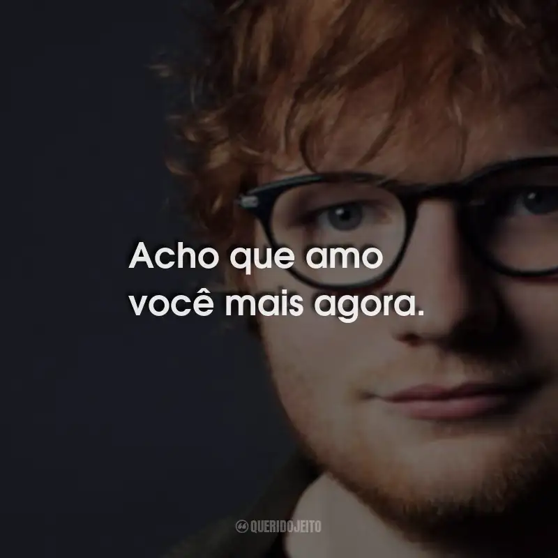 Ed Sheeran - Frases Perfeitas - Querido Jeito