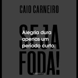 Alegria dura apenas um período curto.