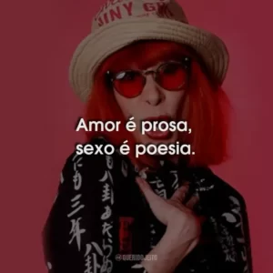 Amor é prosa, sexo é poesia.
