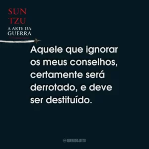 Aquele que ignorar os meus conselhos, certamente será derrotado, e deve ser destituído.
