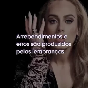 Arrependimentos e erros são produzidos pelas lembranças.