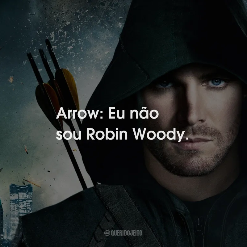 Frases da Série Arrow: Arrow: Eu não sou Robin Woody.