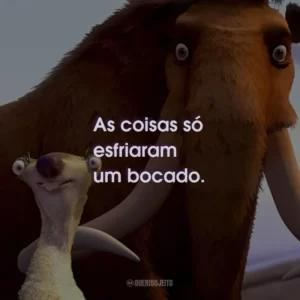 As coisas só esfriaram um bocado.