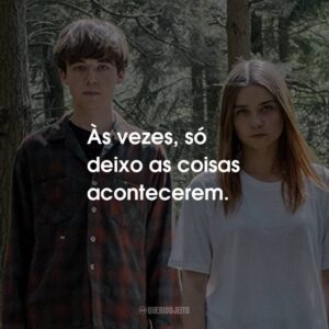Às vezes, só deixo as coisas acontecerem.