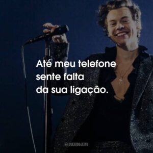 Até meu telefone sente falta da sua ligação.