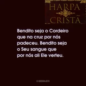 Bendito seja o Cordeiro que na cruz por nós padeceu. Bendito seja o Seu sangue que por nós ali Ele verteu.