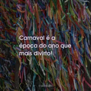 Carnaval é a época do ano que mais divirto!