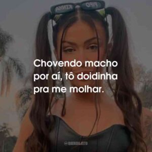 Chovendo macho por aí, tô doidinha pra me molhar.