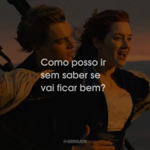Como posso ir sem saber se vai ficar bem?