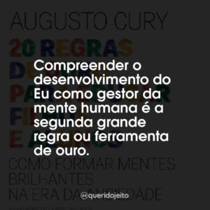 Compreender o desenvolvimento do Eu como gestor da mente humana é a segunda grande regra ou ferramenta de ouro.