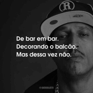 De bar em bar. Decorando o balcão. Mas dessa vez não.