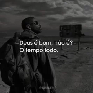 Deus é bom, não é? O tempo todo.
