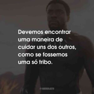 Devemos encontrar uma maneira de cuidar uns dos outros, como se fossemos uma só tribo.