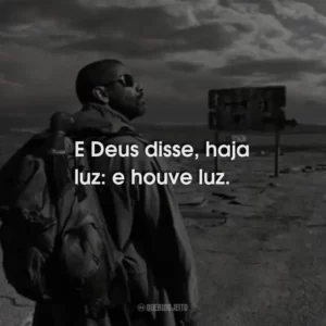 E Deus disse, haja luz: e houve luz.