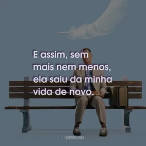 E assim, sem mais nem menos, ela saiu da minha vida de novo.