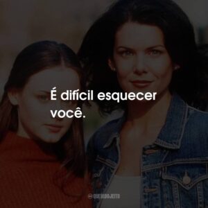 É difícil esquecer você.