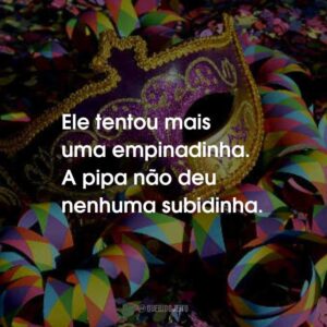 Ele tentou mais uma empinadinha. A pipa não deu nenhuma subidinha.