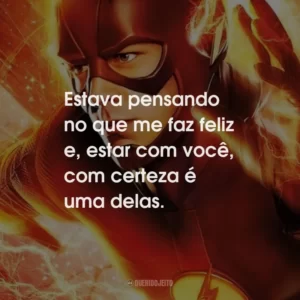 Estava pensando no que me faz feliz e, estar com você, com certeza é uma delas.