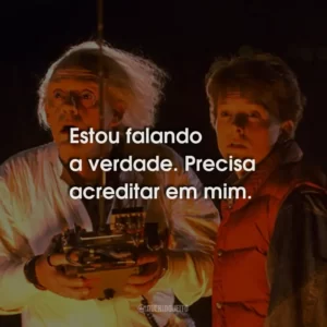 Estou falando a verdade. Precisa acreditar em mim.