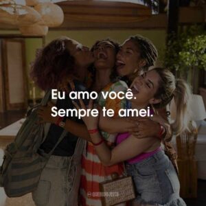 Eu amo você. Sempre te amei.