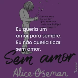 Eu queria um amor para sempre. Eu não queria ficar sem amor.