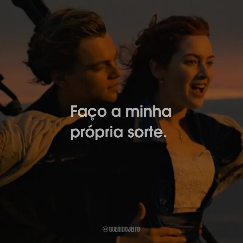 Frases do Filme Titanic: Faço a minha própria sorte.