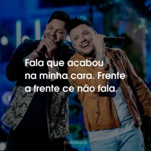Fala que acabou na minha cara. Frente a frente ce não fala.