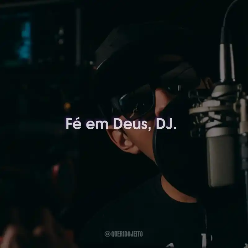 Frases de Funk com Letra Descente: Fé em Deus, DJ.