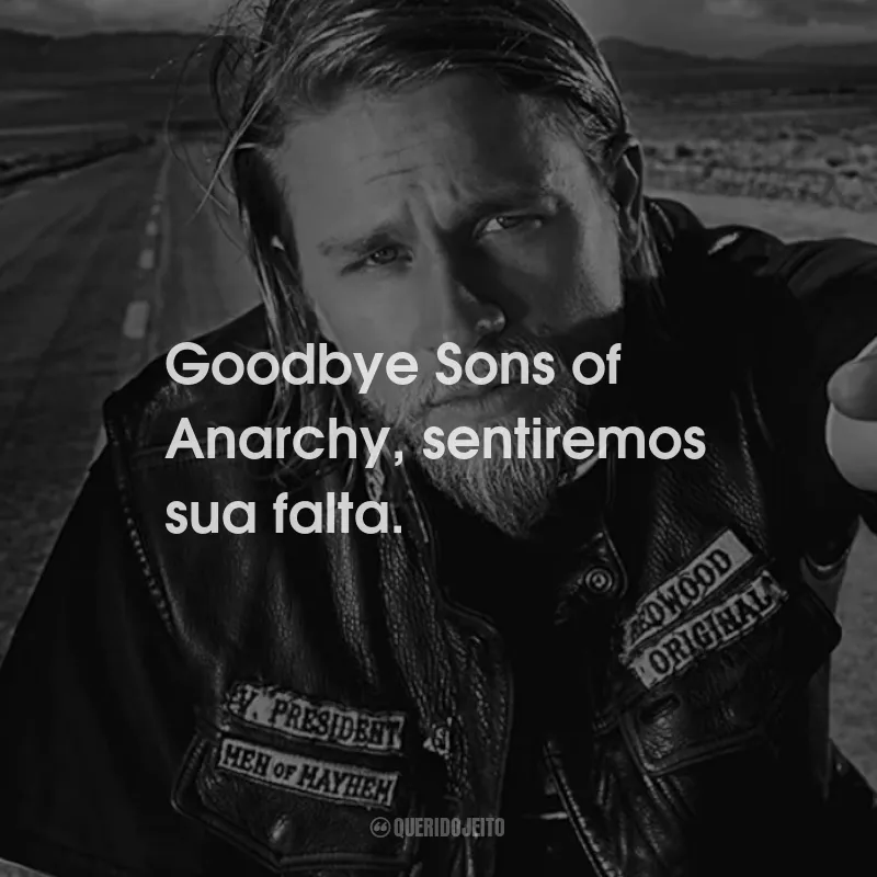 Frases da Série Sons of Anarchy: Goodbye Sons of Anarchy, sentiremos sua falta.