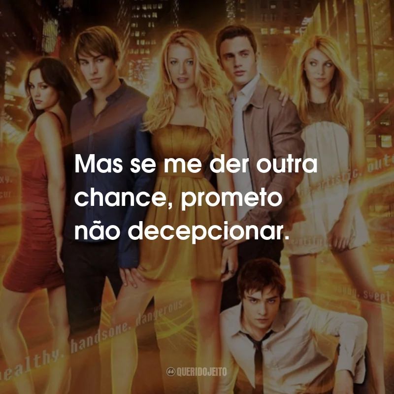 Frases da Série Gossip Girl: Mas se me der outra chance, prometo não decepcionar.