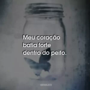 Meu coração batia forte dentro do peito.