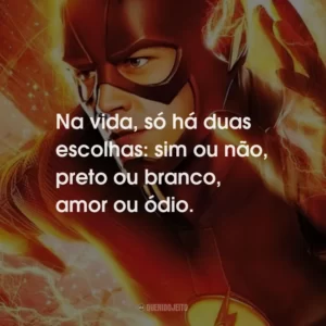 Na vida, só há duas escolhas: sim ou não, preto ou branco, amor ou ódio.