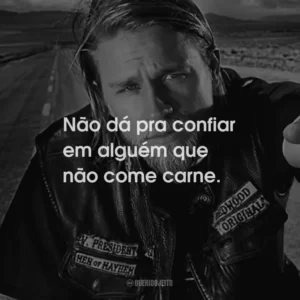 Não dá pra confiar em alguém que não come carne.