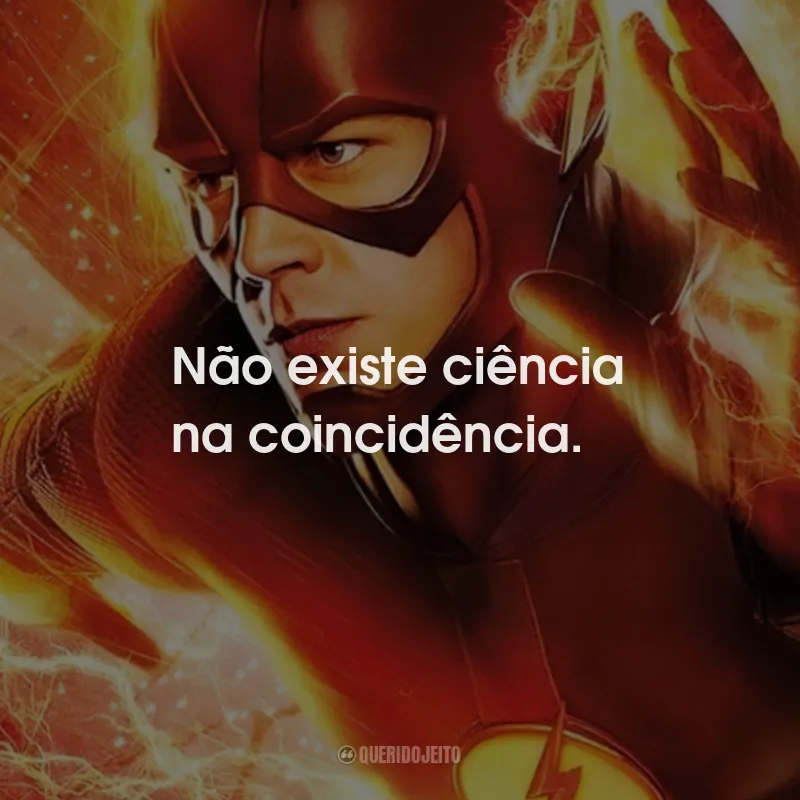 Frases da Série The Flash: Não existe ciência na coincidência.