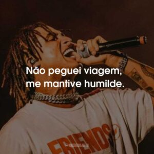 Não peguei viagem, me mantive humilde.