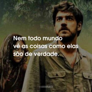 Nem todo mundo vê as coisas como elas são de verdade.