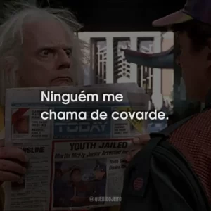 Ninguém me chama de covarde.