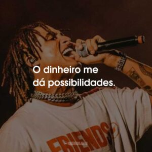 O dinheiro me dá possibilidades.