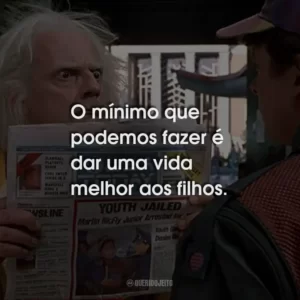 O mínimo que podemos fazer é dar uma vida melhor aos filhos.