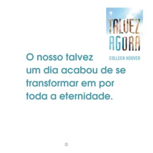O nosso talvez um dia acabou de se transformar em por toda a eternidade.