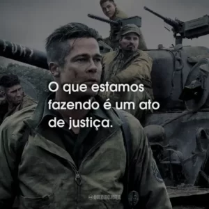 O que estamos fazendo é um ato de justiça. Corações de Ferro