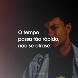 O tempo passa tão rápido, não se atrase.