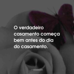 O verdadeiro casamento começa bem antes do dia do casamento.