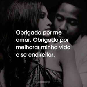 Obrigado por me amar. Obrigado por melhorar minha vida e se endireitar.