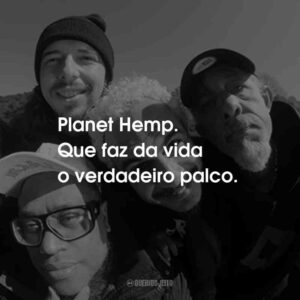 Planet Hemp. Que faz da vida o verdadeiro palco.