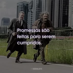 Promessas são feitas para serem cumpridas.