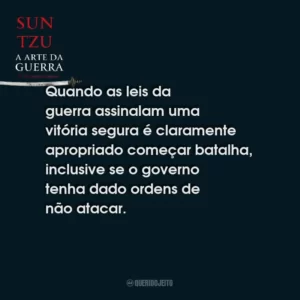 Quando as leis da guerra assinalam uma vitória segura é claramente apropriado começar batalha, inclusive se o governo tenha dado ordens de não atacar.