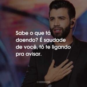Sabe o que tá doendo? É saudade de você, tô te ligando pra avisar.