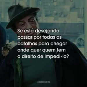 Se está desejando passar por todas as batalhas para chegar onde quer quem tem o direito de impedi-lo?