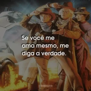 Se você me ama mesmo, me diga a verdade.